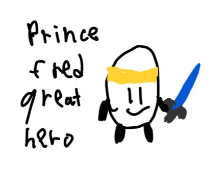 The original drawing of Prince Fred, labeled 'Prince fred great hero'